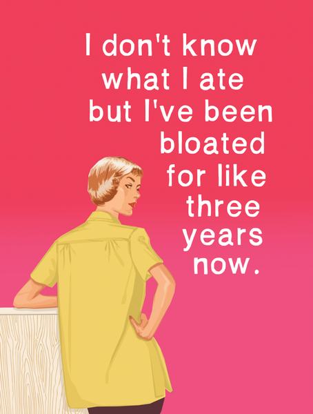 Bloated- Greeting Card